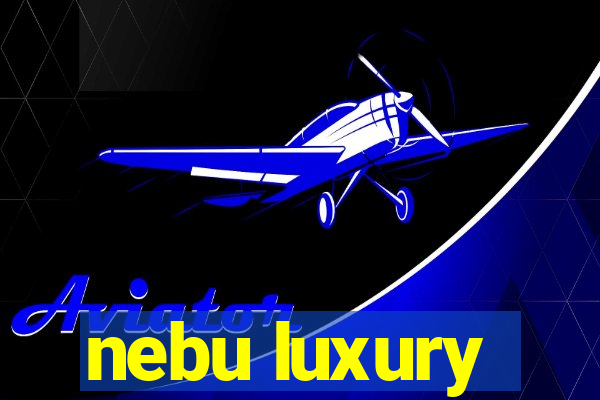 nebu luxury